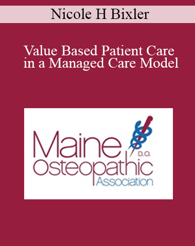 Nicole H Bixler – Value Based Patient Care In A Managed Care Model