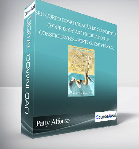 Patty Alfonso – Seu Corpo Como Criação De Consciència (Your Body As The Creation Of Consciousness – Portuguese Version)