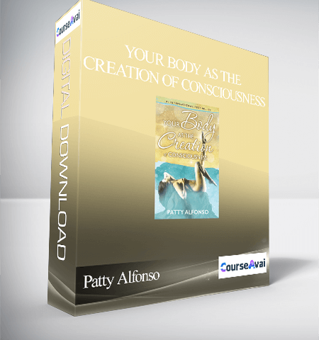 Patty Alfonso – Your Body As The Creation Of Consciousness