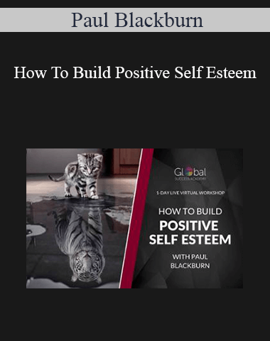 Paul Blackburn – How To Build Positive Self Esteem