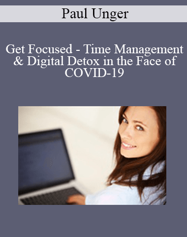 Paul Unger – Get Focused – Time Management & Digital Detox In The Face Of COVID-19