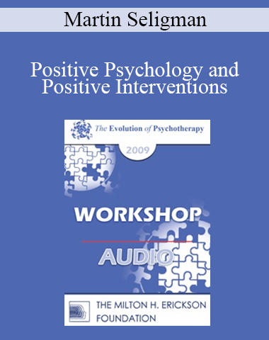 [Audio] EP09 Workshop 35 – Positive Psychology And Positive Interventions – Martin Seligman, PhD
