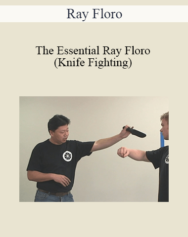 Ray Floro – The Essential Ray Floro (Knife Fighting)