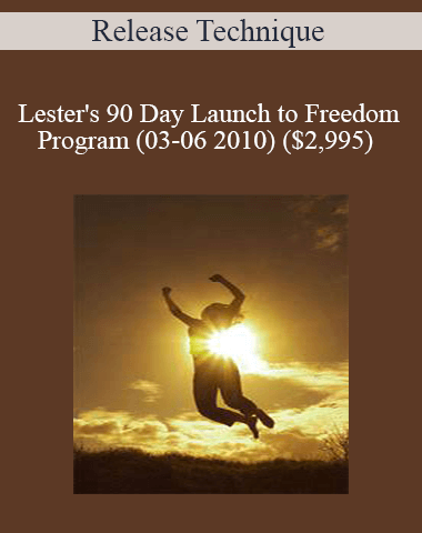 Release Technique – Lester’s 90 Day Launch To Freedom Program (03-06 2010)