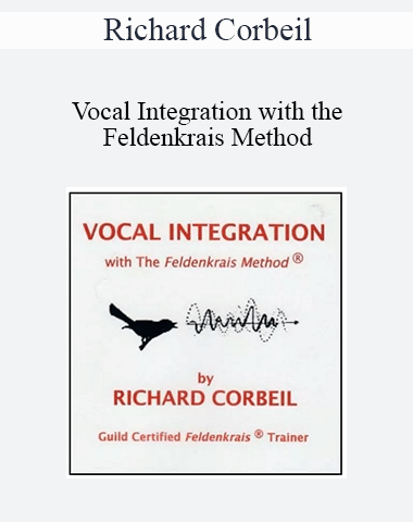 Richard Corbeil – Vocal Integration With The Feldenkrais Method