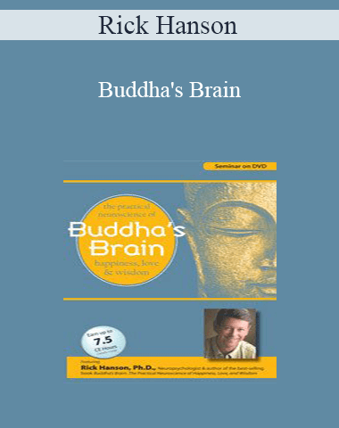Rick Hanson – Buddha’s Brain: The Practical Neuroscience Of Happiness, Love And Wisdom