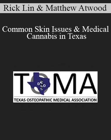 Rick Lin, Matthew Atwood – Common Skin Issues & Medical Cannabis In Texas