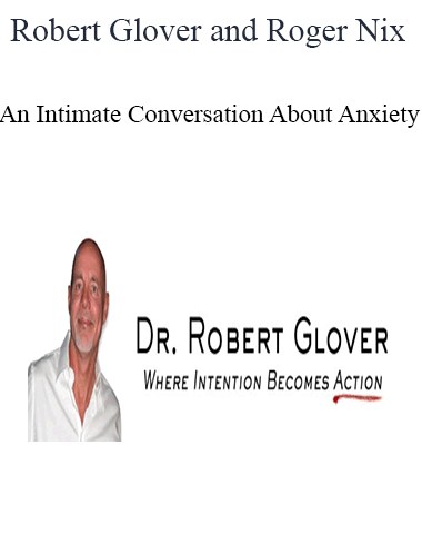 Robert Glover And Roger Nix – An Intimate Conversation About Anxiety