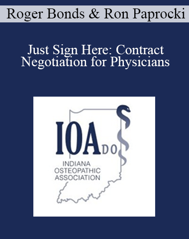 Roger Bonds, Ron Paprocki – Just Sign Here: Contract Negotiation For Physicians