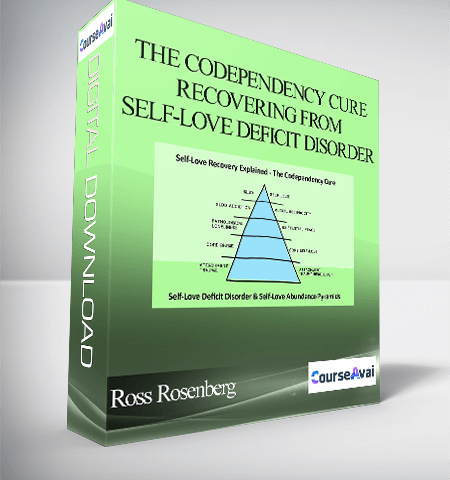 Ross Rosenberg – The Codependency Cure – Recovering From Self-Love Deficit Disorder