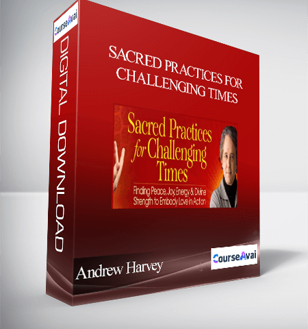 Sacred Practices For Challenging Times With Andrew Harvey