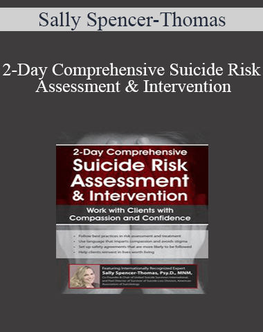 Sally Spencer-Thomas – 2-Day Comprehensive Suicide Risk Assessment & Intervention: Work With Clients With Compassion And Confidence
