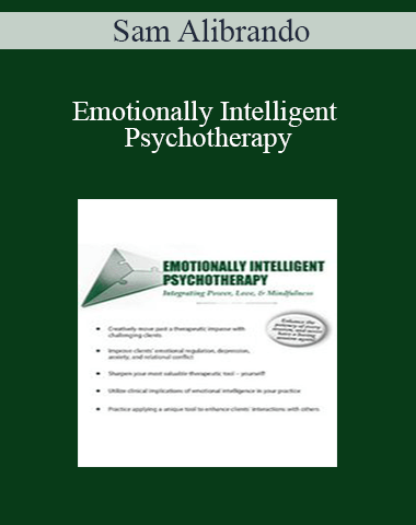 Sam Alibrando – Emotionally Intelligent Psychotherapy: Integrating Power, Love, & Mindfulness