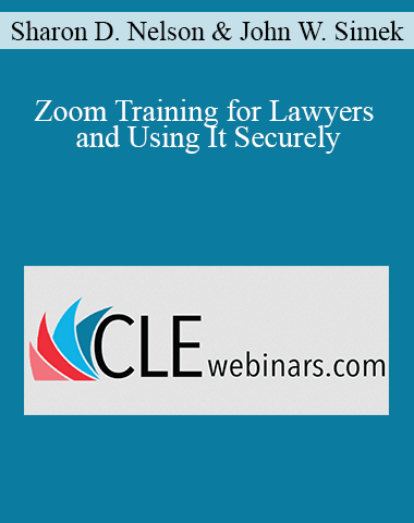 Sharon D. Nelson, John W. Simek – Zoom Training For Lawyers And Using It Securely