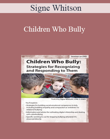 Signe Whitson – Children Who Bully: Strategies For Recognizing And Responding To Them
