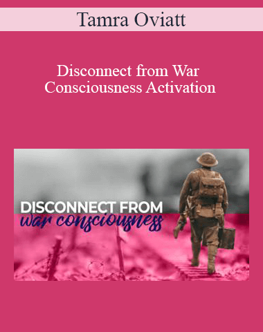 Tamra Oviatt – Disconnect From War Consciousness Activation