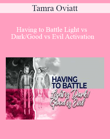 Tamra Oviatt – Having To Battle Light Vs Dark/Good Vs Evil Activation