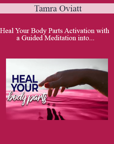 Tamra Oviatt – Heal Your Body Parts Activation With A Guided Meditation Into The Akashic Records
