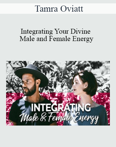 Tamra Oviatt – Integrating Your Divine Male And Female Energy