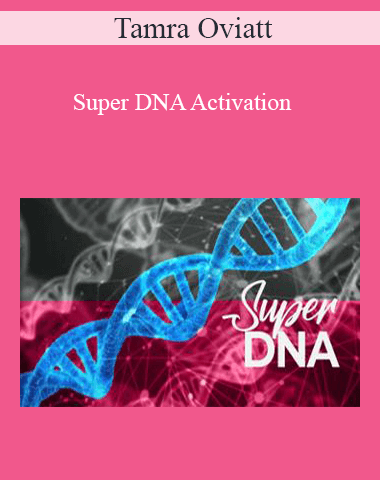 Tamra Oviatt – Super DNA Activation