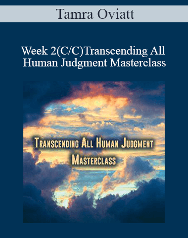 Tamra Oviatt – Week 2(C/C)Transcending All Human Judgment Masterclass