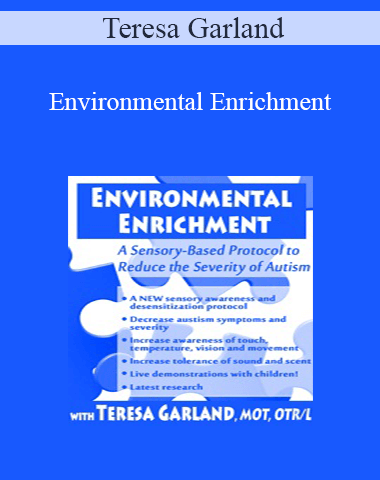 Teresa Garland – Environmental Enrichment: A Sensory-Based Protocol To Reduce The Severity Of Autism