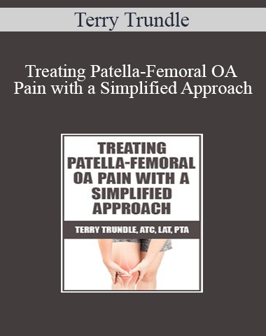 Terry Trundle – Treating Patella-Femoral OA Pain With A Simplified Approach