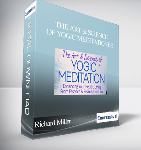 The Art & Science Of Yogic Meditation With Richard Miller