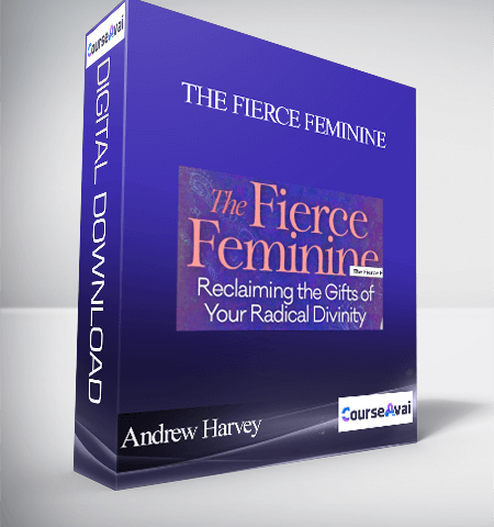 The Fierce Feminine With Andrew Harvey