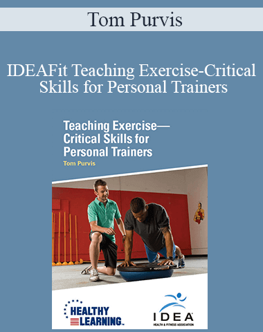 Tom Purvis – IDEAFit Teaching Exercise-Critical Skills For Personal Trainers