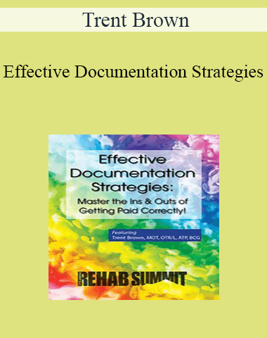 Trent Brown – Effective Documentation Strategies: Master The Ins & Outs Of Getting Paid Correctly!
