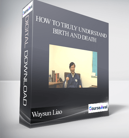 Waysun Liao – How To Truly Understand Birth And Death