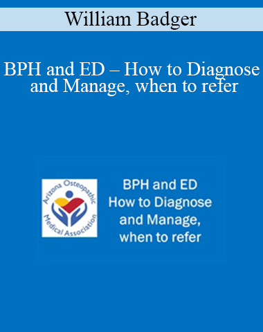 William Badger – BPH And ED – How To Diagnose And Manage, When To Refer