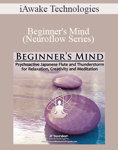 IAwake Technologies – Beginner’s Mind (Neuroflow Series) [6 WebRips – WAV, User Manual – PDF]
