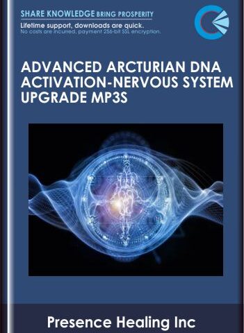 Advanced Arcturian DNA Activation – Nervous System Upgrade Mp3s  –  Presence Healing Inc