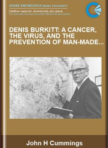 Denis Burkitt: A Cancer, The Virus, And The Prevention Of Man – Made Diseases  –  John H Cummings