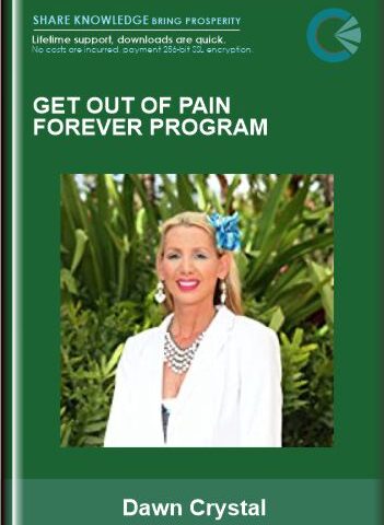 Get Out Of Pain Forever Program  –  Dawn Crystal