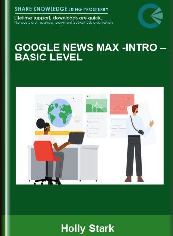 Google News Max  – Intro –Basic Level  –  Holly Stark