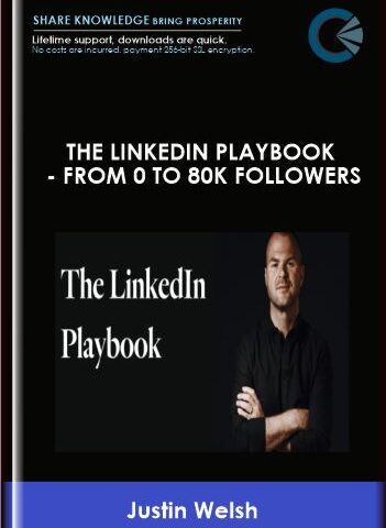 The LinkedIn Playbook  –  From 0 To 80k Followers  –  Justin Welsh