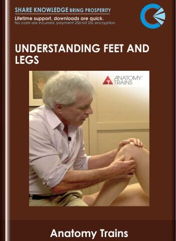 Understanding Feet And Legs  –  Anatomy Trains  –  Tom Myers