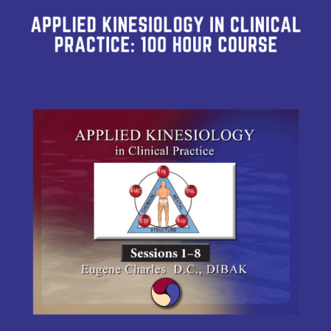 Applied Kinesiology In Clinical Practice: 100 Hour Course  –  Dr. Eugene Charles