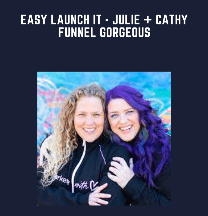 Easy Launch It  -  Julie + Cathy Funnel Gorgeous
