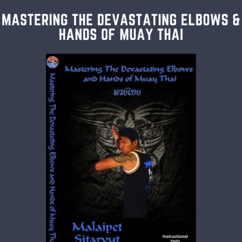 Mastering The Devastating Elbows & Hands Of MUAY THAI  –  Malaipet Sasiprapa