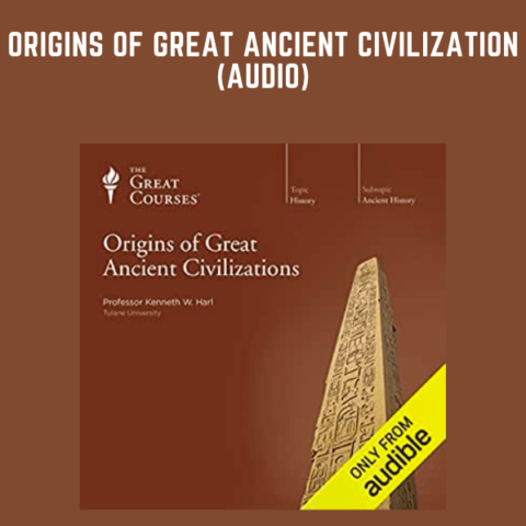 Origins Of Great Ancient Civilization (Audio)  –  Kenneth W. Harl, Ph.D