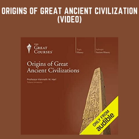 Origins Of Great Ancient Civilization (Video)  –  Kenneth W. Harl, Ph.D
