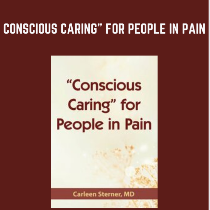 "Conscious Caring" for People in Pain - Carleen Sterner, MD