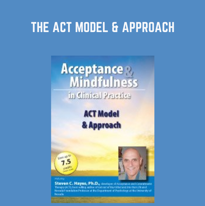 The ACT Model & Approach - Steven C. Hayes, Ph.D.