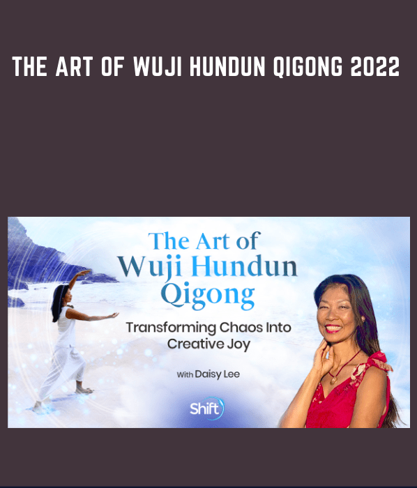The Art Of Wuji Hundun Qigong 2022  -  Daisy Lee