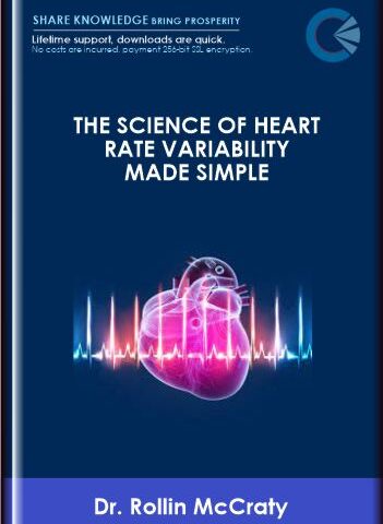 Dr. Rollin McCraty  –  The Science Of Heart Rate Variability Made Simple