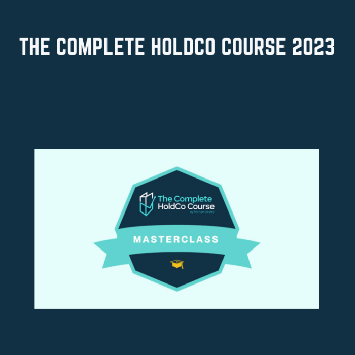 The Complete HoldCo Course 2023 - Michael Girdley - $995
